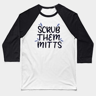 Scrub Them Mitts Baseball T-Shirt